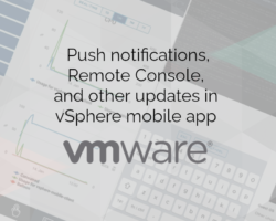 Push Notifications, Remote Console and other updates in vSphere mobile app